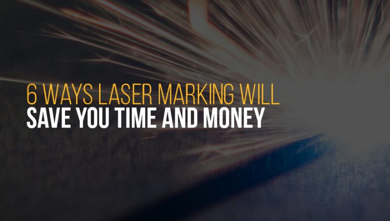 6 Ways Laser Marking Will Save You Time and Money