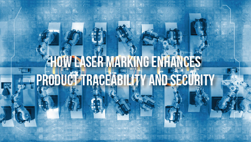 How Laser marking Enhances Product Traceability and Security